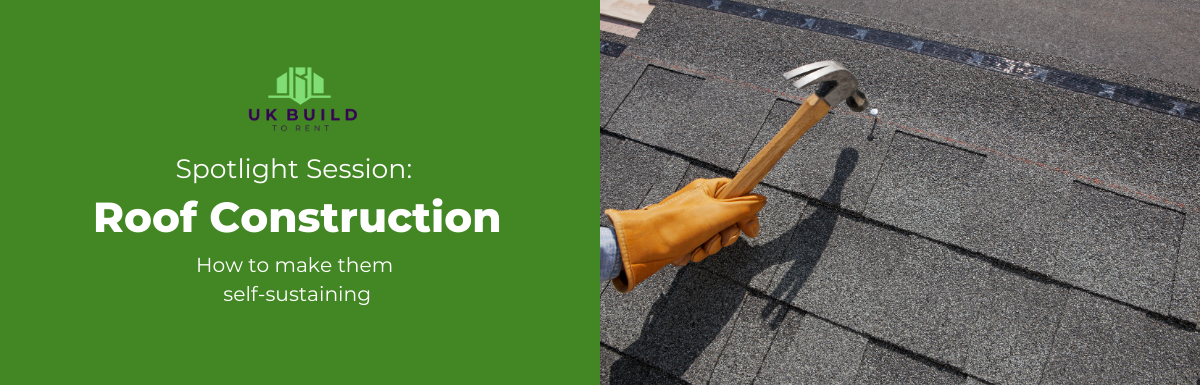 Spotlight Session: Roof Construction- How to Make it Self-sustaining